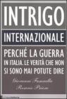 Intrigo internazionale. Perch� la guerra in Italia. Le verit� che non si sono mai potute dire