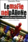 Le mafie nel pallone. Storia dell'illegalit� diffusa nel gioco pi� truccato del mondo
