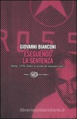 Eseguendo la sentenza. Roma, 1978. Dietro le quinte del sequestro Moro Eseguendo la sentenza. Roma, 1978. Dietro le quinte del sequestro Moro