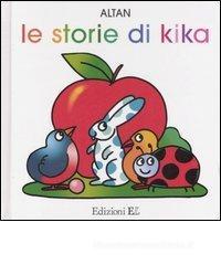 Le storie di Kika: Vola uccellino!-Brava coccinella!-Sulla spiaggia-Viene l'autunno