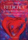 Felicit�. Il tesoro nascosto. I segreti e la mappa della felicit�