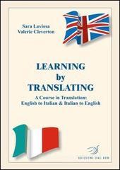 Learning by translating. A course in traslation: english to italian & italian to english. Ediz. italiana e inglese Learning by translating. A course in traslation: english to italian & italian to english. Ediz. italiana e inglese