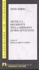 Tecnica e modernità nella Germania di fine Ottocento Tecnica e modernità nella Germania di fine Ottocento