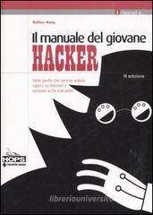 Il manuale del giovane hacker. Tutto quello che avreste voluto sapere su internet e nessuno vi ha mai detto Il manuale del giovane hacker. Tutto quello che avreste voluto sapere su internet e nessuno vi ha mai detto