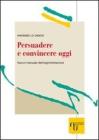 Persuadere e convincere oggi