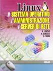 Linux, il sistema operativo, l'amministrazione, i server di rete