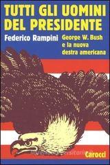 Tutti gli uomini del Presidente. George W. Bush e la nuova destra americana Tutti gli uomini del Presidente. George W. Bush e la nuova destra americana