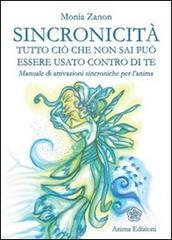 Sincronicit�. Tutto ci� che non sai pu� essere usato contro di te. Manuale di attivazioni sincroniche per l'anima