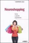 Neuroshopping. Come e perch� acquistiamo