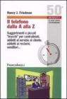 Il telefono dalla A alla Z. Suggerimenti e piccoli �trucchi� per centralinisti, addetti al servizio al cliente, addetti ai reclami, venditori