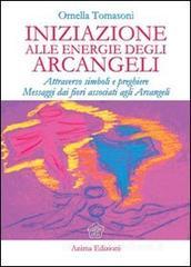 Iniziazione alle energie degli arcangeli. Attraverso simboli e preghiere messaggi dai fiori associati agli arcangeli Iniziazione alle energie degli arcangeli. Attraverso simboli e preghiere messaggi dai fiori associati agli arcangeli