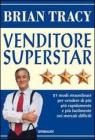 Venditore superstar. Ventuno modi straordinari per vendere di pi�, pi� rapidamente e pi� facilmente nei mercati difficili