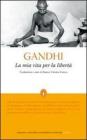 La mia vita per la libert�. L'autobiografia del profeta della non-violenza