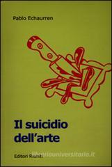 Il suicidio dell'arte. Da Duchamp agli sciampisti