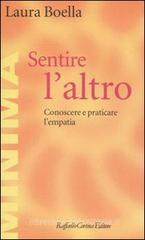 Sentire l'altro. Conoscere e praticare l'empatia Sentire l'altro. Conoscere e praticare l'empatia