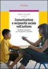 Comunicazione e reciprocit� sociale nell'autismo. Strategie educative per insegnanti e genitori