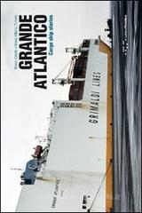 Grande Atlantico, cargo ship stories. Ediz. italiana e inglese