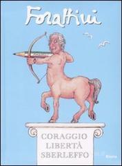 Forattini. Coraggio libertà sberleffo. Catalogo della mostra (Milano, 3 luglio-27 settembre) Forattini. Coraggio libertà sberleffo. Catalogo della mostra (Milano, 3 luglio-27 settembre)