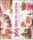 Trecentosessantacinque idee in cucina. Una buona ricetta al giorno