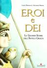 Eroi e dei. Le grandi storie dell'antica Grecia