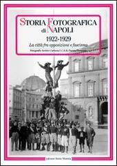 Storia fotografica di Napoli (1922-1929). La citt� fra opposizione e fascismo