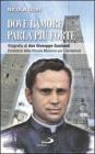 Dove l'amore parla pi� forte. Biografia di don Giuseppe Gualandi. Fondatore della Piccola missione dei sordomuti