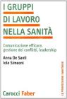 I gruppi di lavoro nella sanit�. Comunicazione efficace, gestione dei conflitti, leadership
