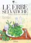Le erbe selvatiche. Bont� e benessere in cucina