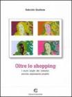 Oltre lo shopping. I nuovi luoghi del consumo: percorsi, esplorazioni, progetti