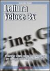 Lettura veloce 3x. Tecniche di lettura rapida e apprendimento per triplicare la tua velocit� senza sforzo