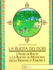 La ruota dei fiori. I fiori di Bach e la ruota di medicina degli indiani d'America