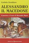 Alessandro il Macedone. Il pensiero e il cuore di Alessandro Magno
