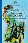 Il bambino inascoltato. Realt� infantile e dogma psicoanalitico