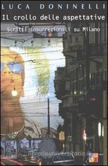 Il crollo delle aspettative. Scritti insurrezionali su Milano Il crollo delle aspettative. Scritti insurrezionali su Milano