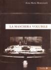 La maschera volubile. Frammenti di teatro e video