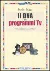 Il DNA dei programmi Tv. Come scrivere e leggere l'intrattenimento Tv