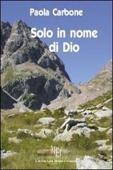 Solo in nome di Dio. Il sacerdozio: una scelta che rende �uomini tra gli uomini�
