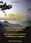 A che serve credere in Dio?