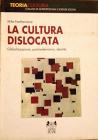 La cultura dislocata. Globalizzazione, postmodernismo, identit�