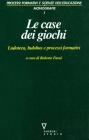 Le case dei giochi. Ludoteca, ludobus e processi formativi