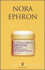 Il collo mi fa impazzire. Tormenti e beatitudini dell'essere donna Il collo mi fa impazzire. Tormenti e beatitudini dell'essere donna