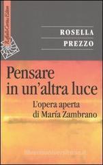 Pensare in un'altra luce. L'opera aperta di Marķa Zambrano Pensare in un'altra luce. L'opera aperta di Marķa Zambrano