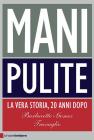 Mani pulite. La vera storia da Mario Chiesa a Silvio Berlusconi