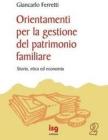 Orientamenti per la gestione del patrimonio familiare. Storia, etica ed economia