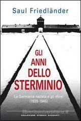 Gli anni dello sterminio. La Germania nazista e gli ebrei (1939-1945) Gli anni dello sterminio. La Germania nazista e gli ebrei (1939-1945)