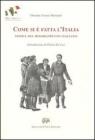 Come si � fatta l'Italia. Storia del Risorgimento italiano narrata ai fanciulli. Brevi racconti per la terza classe elementare (rist. anast. Firenze, 1897)