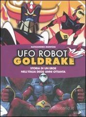 Ufo Robot Goldrake. Storia di un eroe nell'Italia degli anni ottanta Ufo Robot Goldrake. Storia di un eroe nell'Italia degli anni ottanta