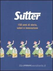 Sutter. 150 anni di storia, valori e innovazione Sutter. 150 anni di storia, valori e innovazione