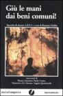 Gi� le mani dai beni comuni! Antologia di dossier Ares
