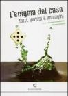 L' enigma del caso. Fatti, ipotesi e immagini